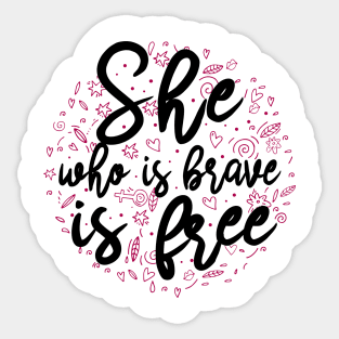 She who is brave is free Sticker
